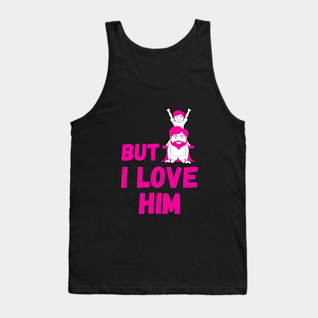 But Daddy I Love Him Tank Top by Sasvika